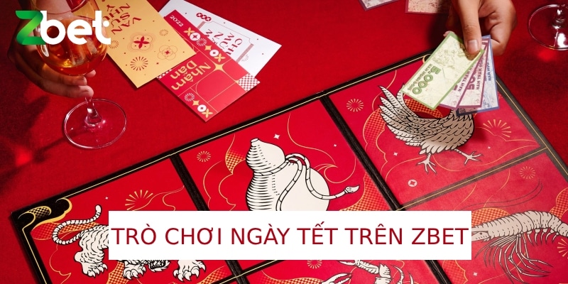 Trò Chơi Ngày Tết - Top 3 Game Không Thể Bỏ Lỡ Tại Zbet